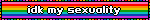 idk my sexuality
